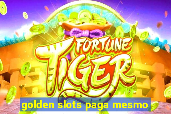 golden slots paga mesmo